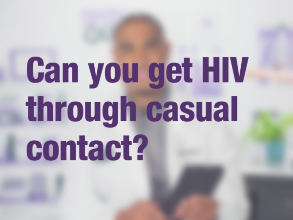 Video thumbnail of doctor with text overlay reading "Can you get HIV through casual contact?"