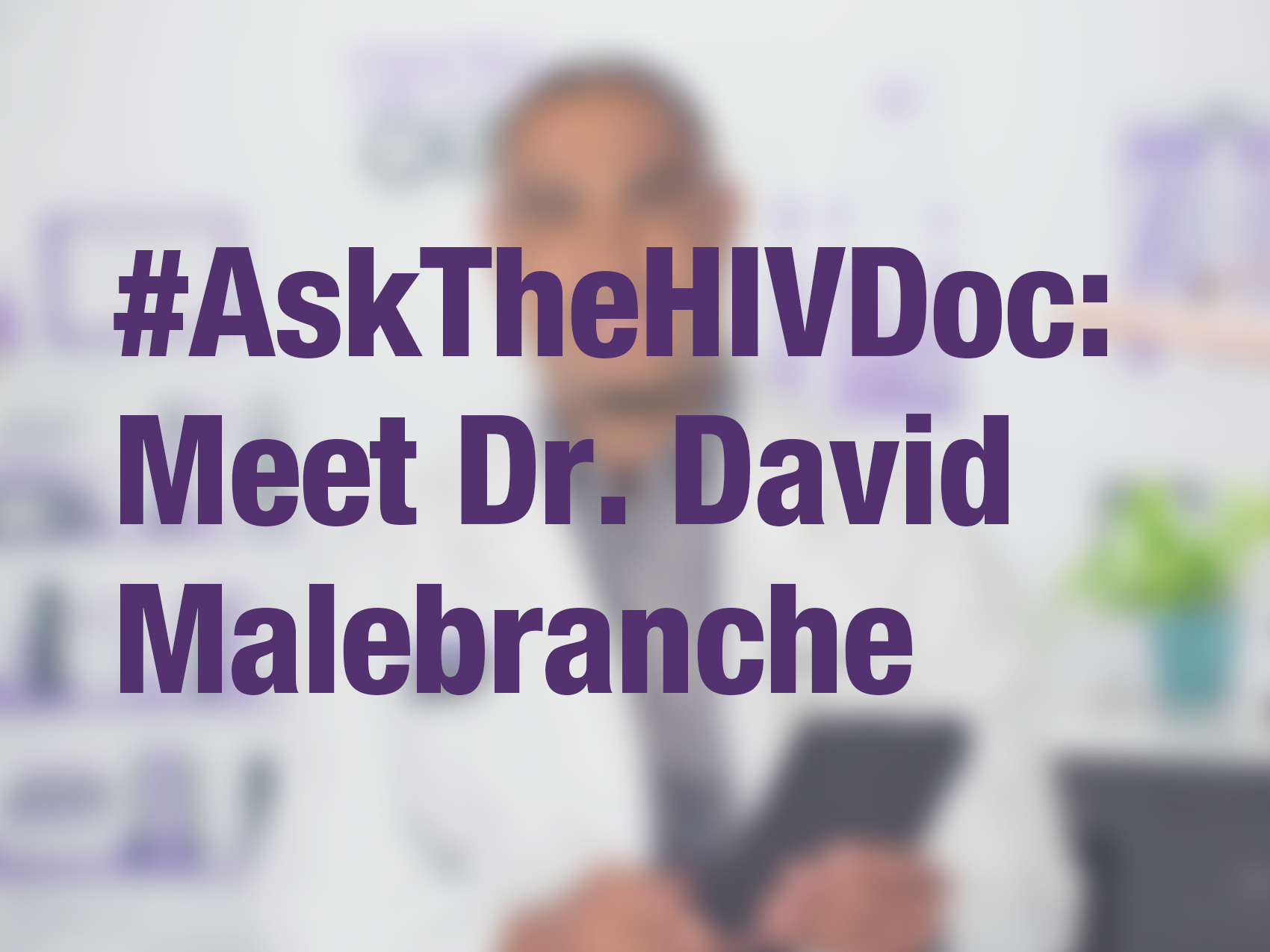Graphic with text "#AskTheHIVDoc: Meet Dr. David Malebranche?" with doctor in background