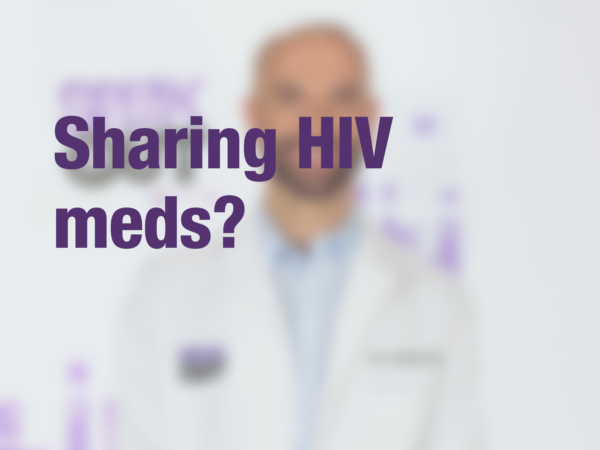 Graphic with text "Sharing HIV meds?" with doctor in background