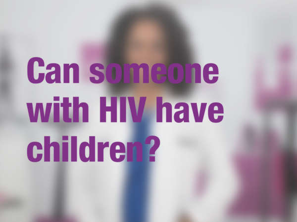 Graphic with text "Can someone with HIV have children?" with doctor in background