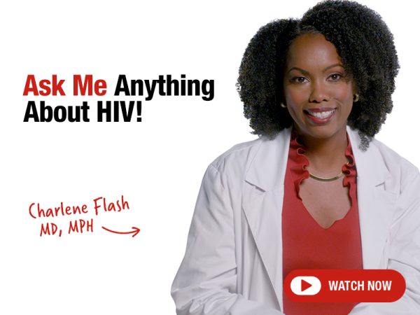 Ask Me Anything About HIV! Charlene Flash, MD, MPH