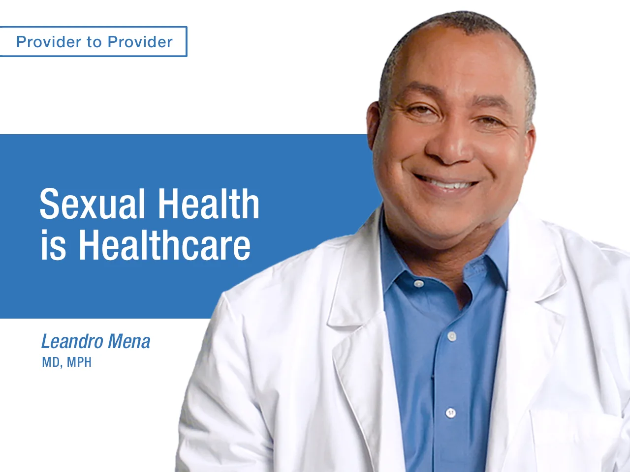 Sexual Health is Healthcare - Leando Mena, MD, MPH